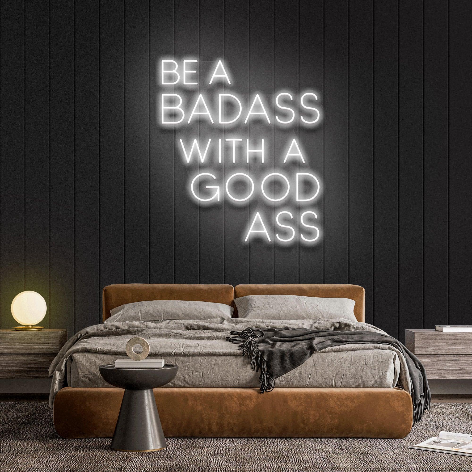 Be A Badass With A Good Ass Neon Sign